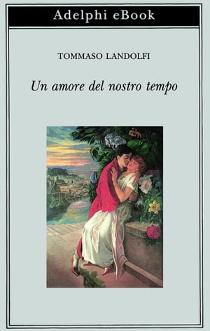 Un amore del nostro tempo【電子書籍】[ Tommaso Landolfi ]