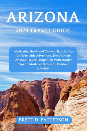 ŷKoboŻҽҥȥ㤨Arizona 2024 Travel Guide Navigating the Grand Canyon State for An Unforgettable Adventure. The Ultimate Arizona Travel Companion With Insider Tips on Must-See Sites, and Outdoor Activities.Żҽҡ[ Brett D. Patterson ]פβǤʤ650ߤˤʤޤ