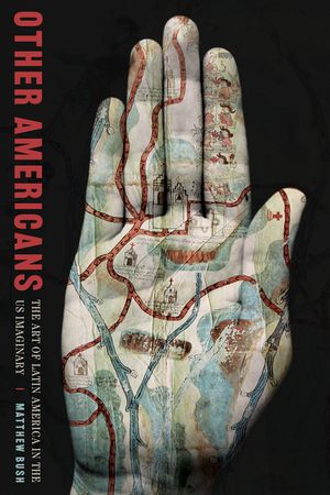 Other Americans The Art of Latin America in the US Imaginary【電子書籍】[ Matthew Bush ]
