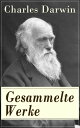 Gesammelte Werke Die Entstehung der Arten durch Naturauslese + Die Abstammung des Menschen + Der Ausdruck der Gem?tsbewegungen bei dem Menschen und den Tieren + Geologische Beobachtungen ?ber die Vulkanischen Inseln