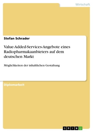 Value-Added-Services-Angebote eines Radiopharmakaanbieters auf dem deutschen Markt M?glichkeiten der inhaltlichen Gestaltung