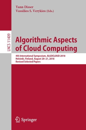 Algorithmic Aspects of Cloud Computing 4th International Symposium, ALGOCLOUD 2018, Helsinki, Finland, August 20?21, 2018, Revised Selected PapersŻҽҡ