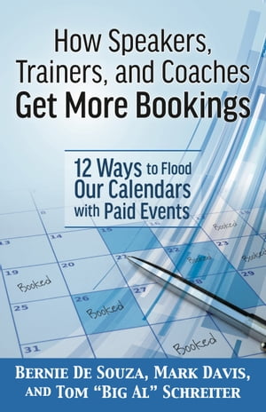 How Speakers, Trainers, and Coaches Get More Bookings 12 Ways to Flood Our Calendars with Paid Events【電子書籍】[ Bernie De Souza ]