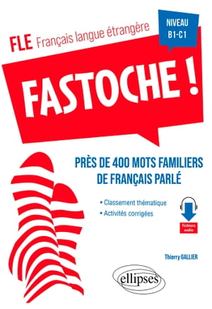 FLE (français langue étrangère). Fastoche ! près de 400 mots familiers de français parlé