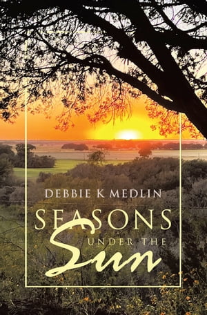 Seasons Under the Sun【電子書籍】[ Debbie K Medlin ]