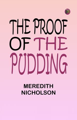 The Proof of the Pudding【電子書籍】[ Meredith Nicholson ]