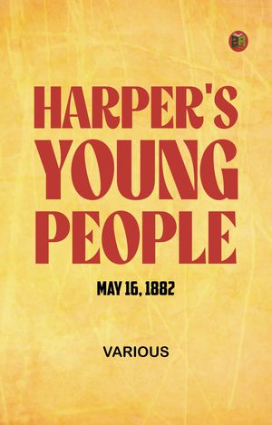 Harper's Young People May 16 1882【電子書籍】[ Various ]
