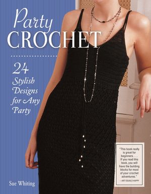 Party Crochet 24 Stylish Designs for Any Party【電子書籍】[ Sue Whiting ]