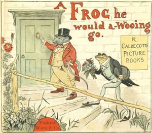 A Frog He Would a Wooing Go (Illustrated)
