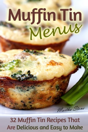 Muffin Tin Menus: 32 Recipes That Are Delicious 