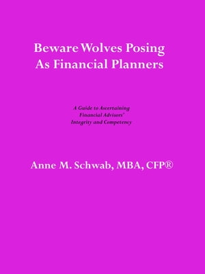 Beware Wolves Posing as Financial Planners: A Guide to Ascertaining Financial Advisors' Competency and Integrity