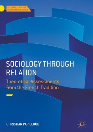 Sociology through Relation Theoretical Assessments from the French Tradition