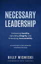 Necessary Leadership: Embracing Humility, Upholding Integrity, Embodying Accountability An Examination of the Leadership of Rutherford B Hayes