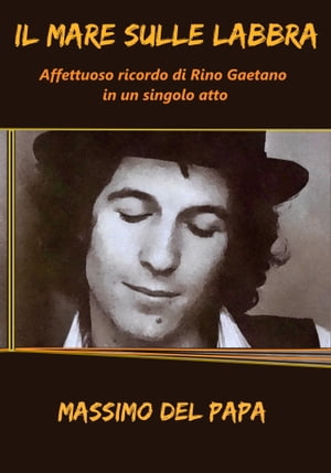 Il Mare Sulle Labbra: Affettuoso ricordo di Rino Gaetano in un singolo atto