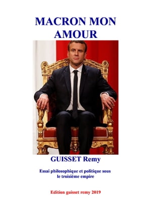 Macron mon amour Essai philosophique et politique sous le troisi?me empire