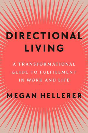 Directional Living A Transformational Guide to Fulfillment in Work and Life