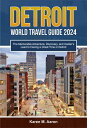 DETROIT WORLD TRAVEL GUIDE 2024 The Memorable Adventure, Discovery, and Insider’...