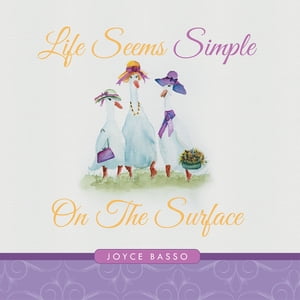 Life Seems Simple On the Surface【電子書籍】[ Joyce Basso ]