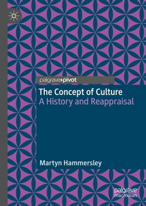 The Concept of Culture A History and Reappraisal【電子書籍】 Martyn Hammersley