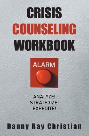 Crisis Counseling Workbook Analyze Strategize Expedite 【電子書籍】 Danny Ray Christian