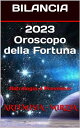 2023 BILANCIA Oroscopo della Fortuna Astrologia e Previsioni