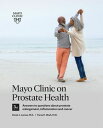 Mayo Clinic on Prostate Health 3rd Edition Answers to questions about prostate e...