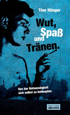 Wut, Spa? und Tr?nen. Von der Notwendigkeit sich selbst zu behaupten【電子書籍】[ Tino H?nger ]