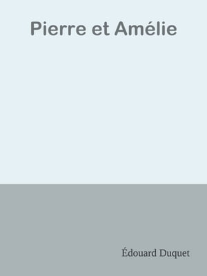 Pierre et Am?lie【電子書籍】[ ?douard Duquet ]