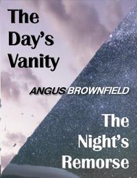 The Day's Vanity, The Night's Remorse【電子書籍】[ Angus Brownfield ]