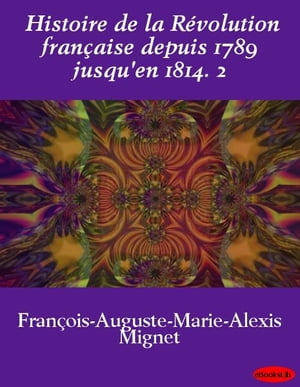 Histoire de la Révolution française depuis 1789 jusqu'en 1814. 2