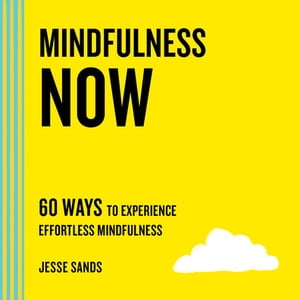 Mindfulness Now 60 Ways to Experience Effortless MindfulnessŻҽҡ[ Jesse Sands ]