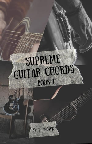 Supreme Guitar Chords Supreme Guitar Chords, #1【電子書籍】[ D Brown ]