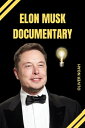 Elon Musk Documentary: Elon Musk Biography Of His Life Elon Musk Biography Of His early years, future goals, and transformative strategy, How He Went from A bullied victim to the World most influential Impactful billionaire【電子書籍】