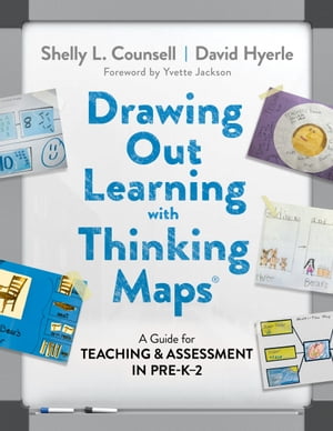 Drawing Out Learning With Thinking Maps A Guide for Teaching and Assessment in Pre-K2【電子書籍】 Shelly L. Counsell