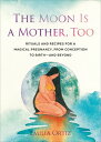 ŷKoboŻҽҥȥ㤨The Moon Is a Mother, Too Rituals and Recipes for a Magical Pregnancy, from Conception to Birth - and BeyondŻҽҡ[ Emilia Ortiz ]פβǤʤ1,872ߤˤʤޤ