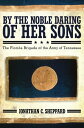 By the Noble Daring of Her Sons The Florida Brigade of the Army of Tennessee【電子書籍】 Jonathan C. Sheppard