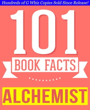 The Alchemist - 101 Amazingly True Facts You Didn't Know Fun Facts and Trivia Tidbits Quiz Game Books