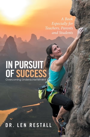 In Pursuit of SuccessーOvercoming Underachievement A Book Especially for Teachers, Parents and Students