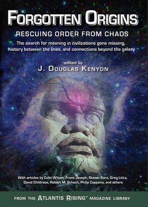 Forgotten Origins: Rescuing Order from Chaos【電子書籍】 J. Douglas Kenyon