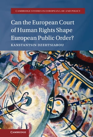 Can the European Court of Human Rights Shape European Public Order?Żҽҡ[ Kanstantsin Dzehtsiarou ]