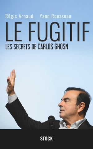 Le fugitif Les secrets de Carlos Ghosn【電子書籍】 R gis Arnaud