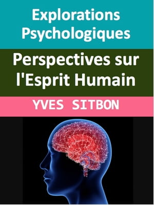 Explorations Psychologiques : Perspectives sur l'Esprit Humain