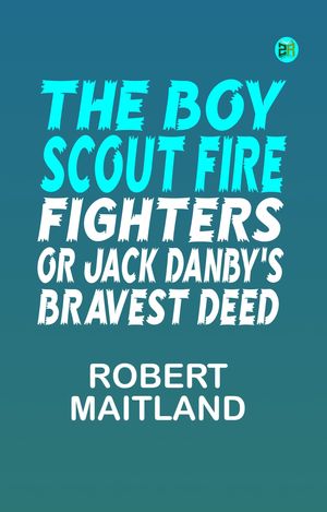 ŷKoboŻҽҥȥ㤨The Boy Scout Fire Fighters; Or Jack Danby's Bravest DeedŻҽҡ[ Robert Maitland ]פβǤʤ158ߤˤʤޤ