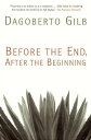 Before the End, After the Beginning【電子書籍】 Dagoberto Gilb