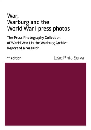 War, Warburg And The World War I Press Photos