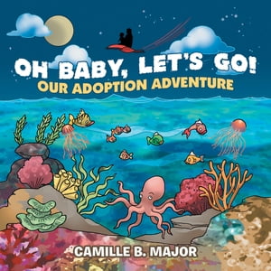 Oh Baby, Let’s Go! Our Adoption Adventure【