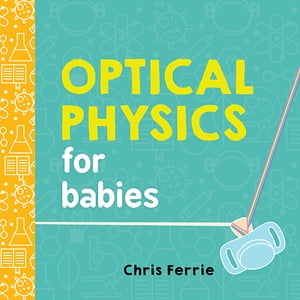 Optical Physics for Babies【電子書籍】 Chris Ferrie