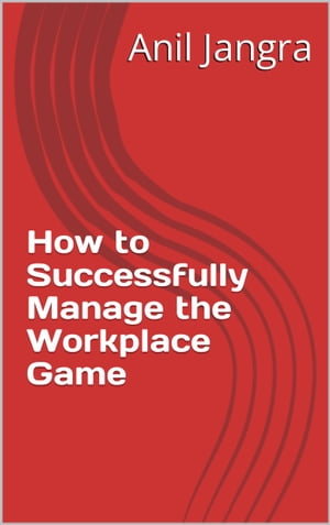 How to Successfully Manage the Workplace GameŻҽҡ[ Anil Jangra ]
