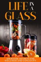 Life in a Glass Smoothie Secrets for Wellness and Longevity【電子書籍】[ Life Streaming ]