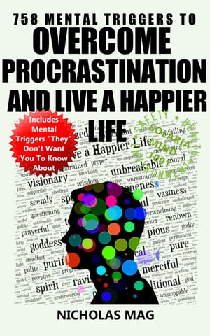 758 Mental Triggers to Overcome Procrastination and Live a Happier Life【電子書籍】[ Nicholas Mag ]